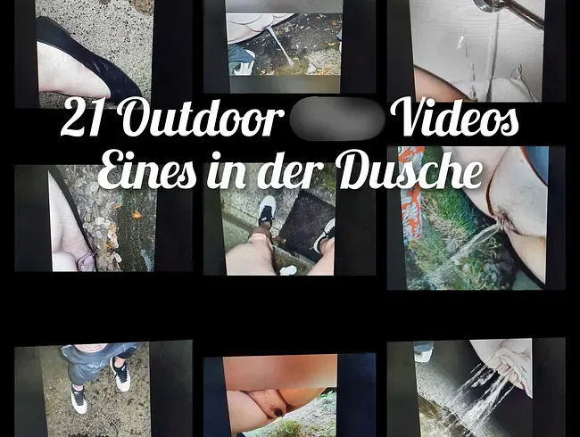 21 Videos Outdoor und eines in der Dusche.....