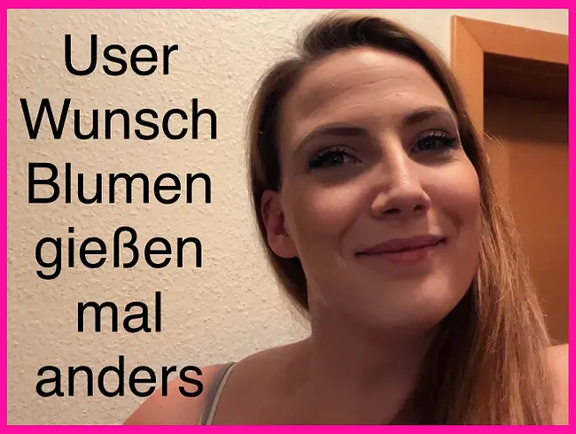 User Wunsch Blumen gießen mal anders