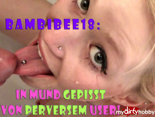 Teeny BambiBee18: In Mund gepisst von perversem User!