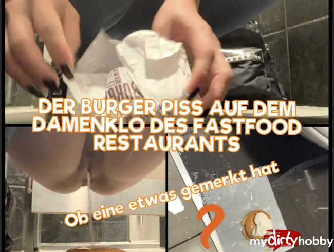 Der Burger piss auf der Damentoilette des Fastfood Restaurants - ob eine etwas gemerkt hat??