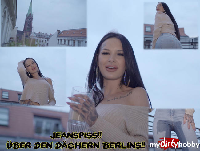 Jeanpiss!! Über den Dächern Berlins!